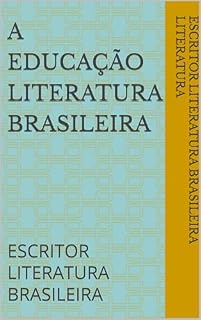 Livro A EDUCAÇÃO LITERATURA BRASILEIRA : ESCRITOR LITERATURA BRASILEIRA