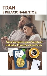Livro TDAH e Relacionamentos: Guia Completo Para Construir e Manter Conexões Saudáveis