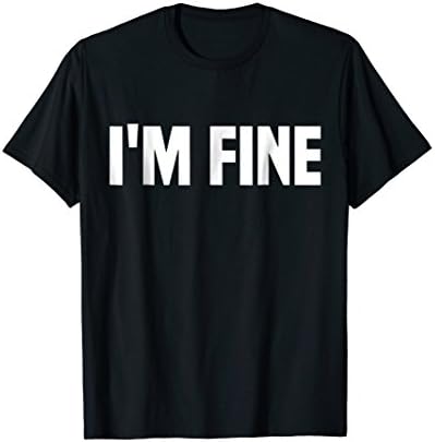 I'm Fine shirt