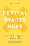 Revival Starts Here: A Short Conversation on Prayer, Fasting, and Revival for Beginners Like Me by Dave Clayton