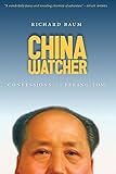 China Watcher: Confessions of a Peking Tom (Samuel and Althea Stroum Books) by Richard Baum