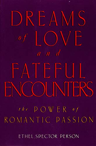 Dreams of Love and Fateful Encounters: The Power of Romantic Passion by Ethel Spector Person