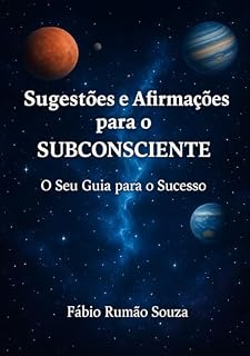 Livro Sugestões e Afirmações Para o Subconsciente : Mude seus pensamentos e crie uma vida próspera! (Fábio Rumão Souza)