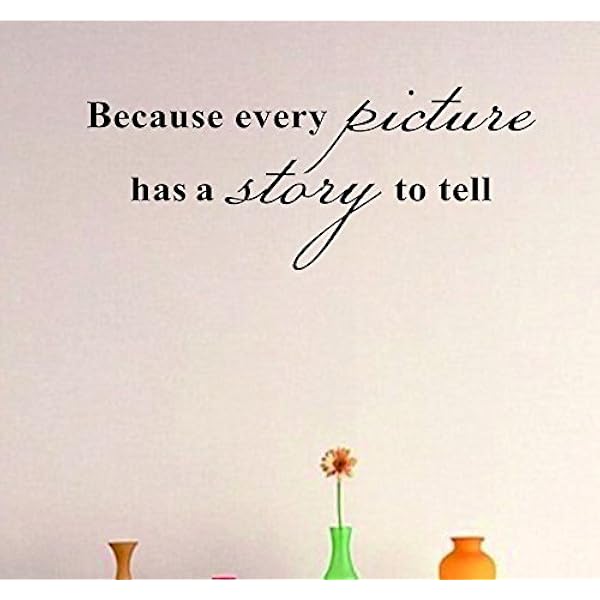 Amazon Com Boodecal Because Every Picture Has A Story To Tell Removable Wall Lettering Stickers Quotes And Sayings Home Art Decor Decals 17 Inches X 7 Inches Tools Home Improvement