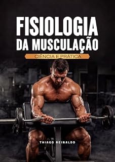 Livro FISIOLOGIA DA MUSCULAÇÃO: CIÊNCIA E PRÁTICA
