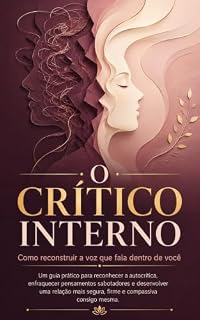 Livro O critico interno: Como reconstruir a voz que fala dentro de você
