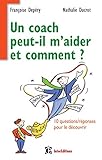 Un coach peut-il m'aider ? Et comment ? : 10 questions/réponses pour le découvrir by