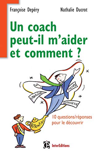 Un coach peut-il m'aider ? Et comment ? : 10 questions/réponses pour le découvrir by Françoise Depéry, Nathalie Ducrot