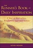 The Runner's Book of Daily Inspiration : A Year of Motivation, Revelation, and Instruction by Kevin Nelson