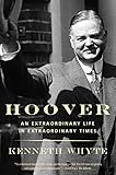 Hoover: An Extraordinary Life in Extraordinary Times by Kenneth Whyte