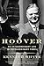 Hoover: An Extraordinary Life in Extraordinary Times by Kenneth Whyte