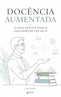 Livro Docência Aumentada: Guia Prático de IA para Professores do Ensino Fundamental e Médio
