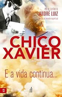 Livro E a vida continua... (Coleção A vida no mundo espiritual Livro 13)