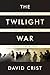 Book cover for The Twilight War: The Secret History of America's Thirty-Year Conflict with Iran
