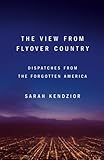 The View from Flyover Country: Dispatches from the Forgotten America cover