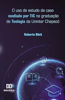 Livro O uso de estudo de caso mediado por TIC na graduação de Teologia da Uninter Chapecó