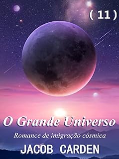 Livro O Grande Universo (11) : Romance de imigração cósmica; restos! Relíquia!