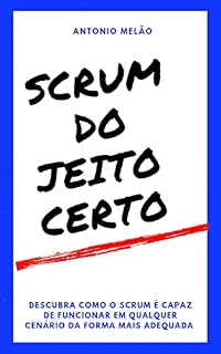 Livro SCRUM DO JEITO CERTO: DESCUBRA COMO O SCRUM PODE FUNCIONAR DA FORMA MAIS ADEQUADA