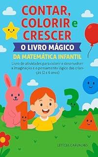 Livro Contar, Colorir e Crescer – O Livro Mágico da Matemática Infantil: Aprendizado divertido e sem telas para crianças de 2 a 6 anos