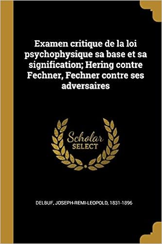 Examen Critique De La Loi Psychophysique Sa Base Et Sa Signification Hering Contre Fechner Fechner Contre Ses Adversaires French Edition 11 16 Delbuf Joseph Remi Leopold Amazon Com Books