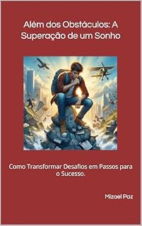 Livro Além dos Obstáculos: A Superação de um Sonho: Como Transformar Desafios em Passos para o Sucesso.
