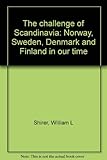 Front cover for the book The challenge of Scandinavia: Norway, Sweden, Denmark, and Finland in our time by William L. Shirer