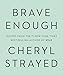 Brave Enough - Book by Cheryl Strayed
