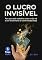 Livro Lucro Invisível: Por que você trabalha tanto e não vê a cor do dinheiro (e como mudar isso)