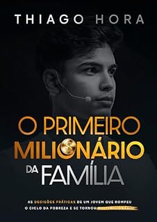 Livro O Primeiro Milionário da Família: As decisões práticas de um jovem que rompeu o ciclo da pobreza e se tornou multimilionário