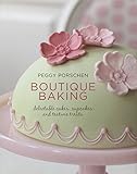 Boutique Baking: Delectable Cakes, Cupcakes and Teatime Treats by Peggy Porchsen