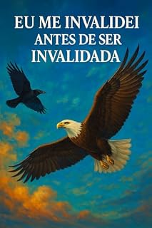 Livro Eu Me Invalidei Antes de Ser Invalidada: A travessia de uma mulher que curou a propria mente, se reconstruiu por inteiro e hoje voa alto demais para ser alcancada. (Diário de luz)