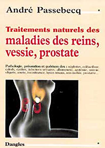 Traitements naturels des reins. vessie. prostate (French Edition) by André Passebecq