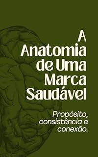 Livro A Anatomia de Uma Marca Saudável : Propósito, Consistência e Conexão