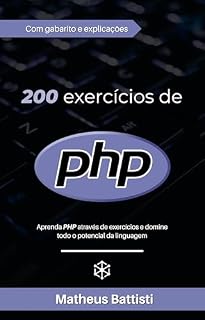 Livro 200 Exercícios PHP: Aprenda PHP com exercícios e evolua na linguagem: Domine todos os recursos de PHP resolvendo mais de 200 exercícios com gabarito