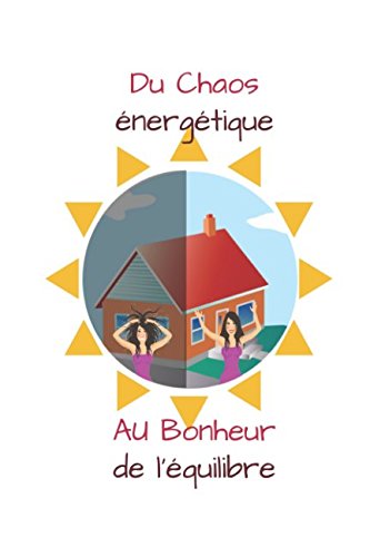 Du Chaos énergétique au Bonheur de l'équilibre (French Edition) by Monique Michel