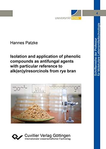Isolation and application of phenolic compounds as antifungal agents with particular reference to alk(en)ylresorcinols from rye bran (Band 4)