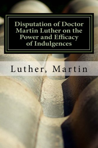 Disputation of Doctor Martin Luther on the Power and Efficacy of Indulgences