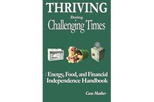 Thriving During Challenging Times: The Energy, Food, and Financial Independence Handbook