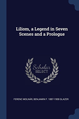 Liliom, a Legend in Seven Scenes and a Prologue