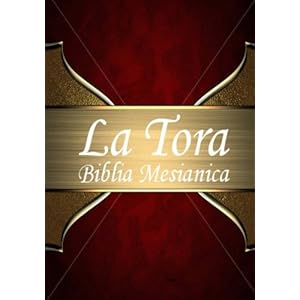 La Tora: Biblia Mesiánica Hebrea De Estudio traducida al español (Spanish Edition)