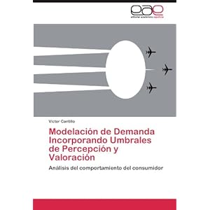 Modelación de Demanda Incorporando Umbrales de Percepción y Valoración: Análisis del comportamiento del consumidor (Spanish Edition)