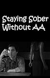 Staying Sober Without AA