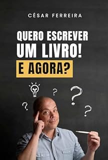 Livro Quero Escrever um Livro! E Agora?: 5 Dicas para Iniciar a Escrita do Seu Livro