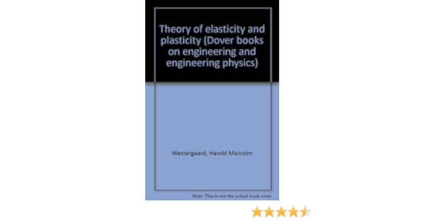 Theory Of Elasticity And Plasticity Dover Books On Engineering And Engineering Physics Westergaard Harold Malcolm Amazon Com Books