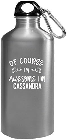 Of Course I'm Awesome I'm Cassandra - Water Bottle