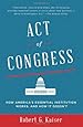 Act of Congress: How America's Essential Institution Works, and How It Doesn't