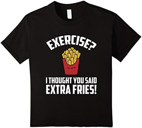 Kids EXERCISE? EXTRA FRIES Funny Gym T-Shirt Food Lovers Gift 6 Black