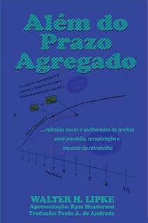 Livro Além do Prazo Agregado: ...métodos novos e melhorados de análise para estimativa, recuperação e impacto do retrabalho em projetos