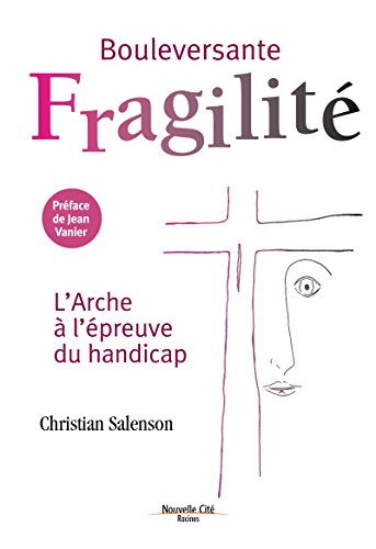 Bouleversante fragilité: L'Arche à l'épreuve du handicap (Racines) (French Edition) by Christian Salenson
