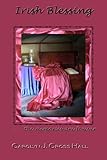 Irish Blessing: a memory by Carolyn Cross Hall, Toni Leland